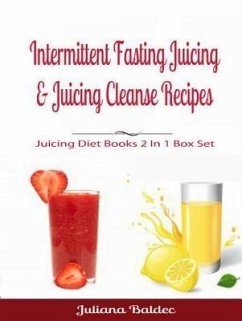 Intermittent Fasting Juicing & Juicing Cleanse Recipes (eBook, ePUB) - Baldec, Juliana