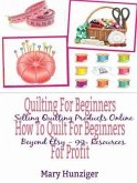 Quilting For Beginners: How To Quilt For Beginners For Profit (eBook, ePUB)