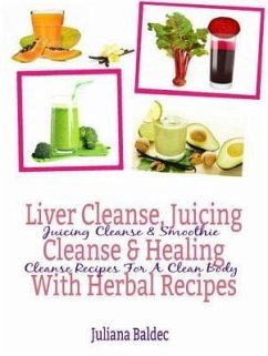 Liver Cleanse, Juicing Cleanse & Healing With Herbal Recipes (eBook, ePUB) - Baldec, Juliana