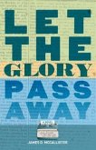Let the Glory Pass Away (eBook, ePUB)