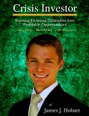 Crisis Investor: Turning Financial Calamities Into Profitable Opportunities Successfully (eBook, ePUB)