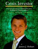 Crisis Investor: Turning Financial Calamities Into Profitable Opportunities Successfully (eBook, ePUB) Crisis Investor: Turning Financial Calamities Into Profitable Opportunities Successfully (eBook, ePUB)