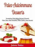 Paleo Autoimmune Desserts: Scrumptious Paleo Baking Recipes & Desserts (eBook, ePUB)