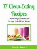 17 Clean Eating Recipes: Clean Eating Blender Recipes (eBook, ePUB)