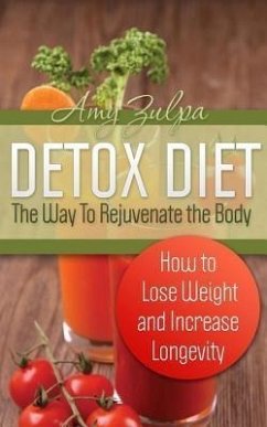 Detox Diet: The Way To Rejuvenate the Body (eBook, ePUB) - Zulpa, Amy