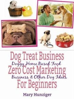 Dog Treat Business: Zero Cost Marketing for Beginners (eBook, ePUB) - Hunziger, Mary