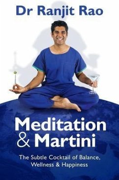 Meditation & Martini: The Subtle Cocktail of Balance, Wellness & Happiness - Rao, Ranjit