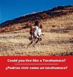 Could you live like a Tarahumara? ¿Podrias vivir como un Tarahumara?: bilingual English and Spanish
