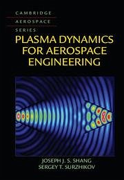 Plasma Dynamics for Aerospace Engineering - Shang, Joseph J S; Surzhikov, Sergey T