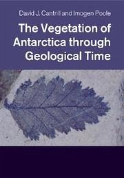 The Vegetation of Antarctica Through Geological Time - Cantrill, David J; Poole, Imogen
