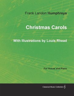 Christmas Carols for Voices and Piano - With Illustrations by Louis Rhead - Humphreys, Frank Landon