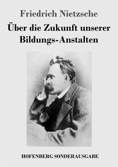 Über die Zukunft unserer Bildungs-Anstalten - Nietzsche, Friedrich