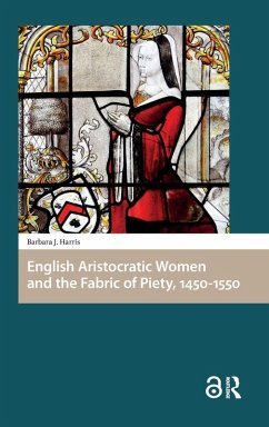 English Aristocratic Women and the Fabric of Piety, 1450-1550 - Harris, Barbara