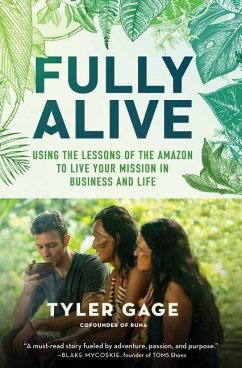 Fully Alive: Using the Lessons of the Amazon to Live Your Mission in Business and Life - Gage, Tyler