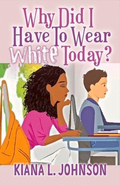 Why Did I Have to Wear White Today: Volume 1 - Johnson, Kiana L.