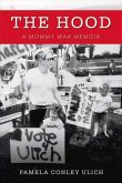 The Hood: A Mommy War Memoir Volume 1