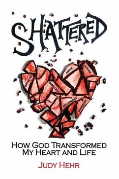 Shattered: How God Transformed My Heart and Life - Hehr, Judy