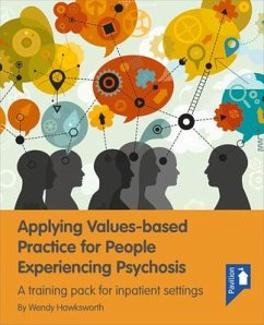 Applying Values-Based Practice for People Experiencing Psychosis: A Training Pack and Guide for Inpatient Settings - Hawksworth, Wendy