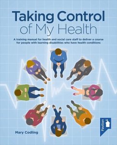 Taking Control of My Health: A Training Manual for Health and Social Care Staff to Deliver a Course for People with Learning Disabilities Who Have - Codling, Mary