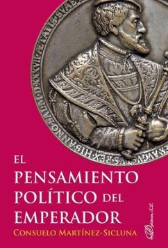 El pensamiento político del emperador - Martínez-Sicluna y Sepulveda, Consuelo; Martínez-Sicluna y Sepúlveda, Consuelo