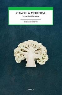 Cavoli a merenda. Le parole della tavola - Ballarini, Giovanni