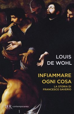 Francesco Saverio e il fuoco della missione. Vita del santo gesuita - Wohl, Louis De