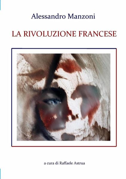 Alessandro Manzoni LA RIVOLUZIONE FRANCESE Alessandro Manzoni LA RIVOLUZIONE FRANCESE