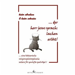 Kater Abraham & Kater Sokrates ... Der Herr Jesus sprach: Lachen erlöst! - Sokrates, Kater;Abraham, Kater