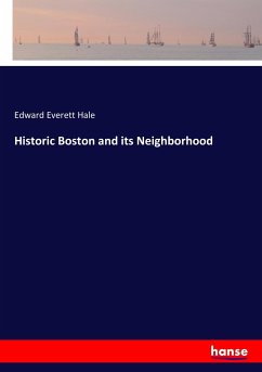 Historic Boston and its Neighborhood - Hale, Edward Everett