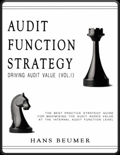 AUDIT FUNCTION STRATEGY (Driving Audit Value, Vol. I ) - The best practice strategy guide for maximising the audit added value at the Internal Audit Function level (eBook, ePUB) - Beumer, Hans