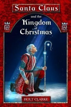 Santa Claus and the Kingdom of Christmas (eBook, ePUB) - Clarke, Holt