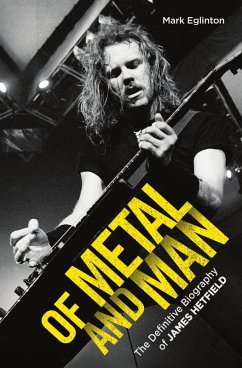 Of Metal and Man - The Definitive Biography of James Hetfield (eBook, ePUB) - Eglinton, Mark