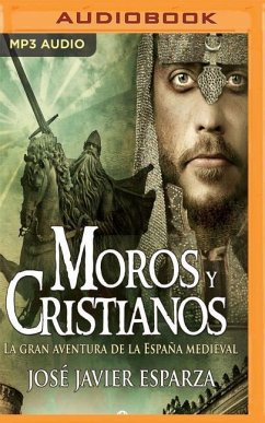 Moros y Cristianos: La Gran Aventura de la Espana Medieval - Esparza, Javier