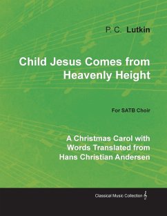 Child Jesus Comes from Heavenly Height - A Christmas Carol with Words Translated from Hans Christian Andersen for SATB Choir - Lutkin, P. C.