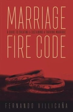 Marriage Fire Code: A Guide to Creating and Sustaining a Thriving Marriage Volume 1 - Villicaña