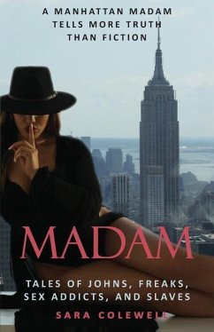 Madam: Tales of Johns, Freaks, Sex Addicts and Slaves - Colewell, Sara