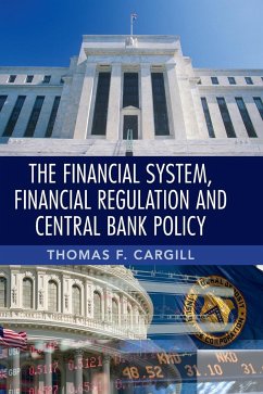 The Financial System, Financial Regulation and Central Bank Policy - Cargill, Thomas F.