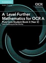 A Level Further Mathematics for OCR A Pure Core Student Book 2 (Year 2) - Kadelburg, Vesna; Woolley, Ben