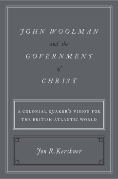 John Woolman and the Government of Christ - Kershner, Jon R. (Honorary Researcher, Honorary Researcher, Lutheran