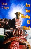 Are You Worthy of Him: His Life Qualifies Your Worth