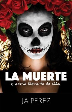 La Muerte y Como Librarte de Ella - Perez, J. A.