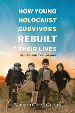 How Young Holocaust Survivors Rebuilt Their Lives - Ouzan, Francoise S