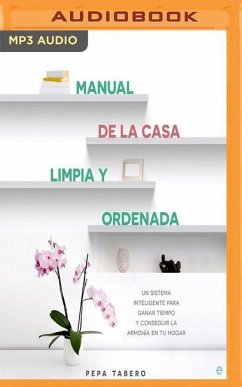 Manual de la Casa Limpia y Ordenada: Un Sistema Inteligente Para Ganar Tiempo y Lograr La Armonia de Tu Hogar - Tabero, Pepa