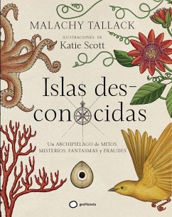 Islas des-conocidas : un archipiélago de mitos, misterios, fantasmas y fraudes - Scott, Katie; Tallack, Malachy