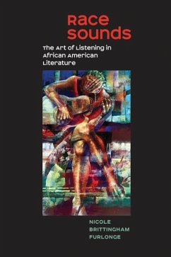 Race Sounds: The Art of Listening in African American Literature - Furlonge, Nicole Brittingham