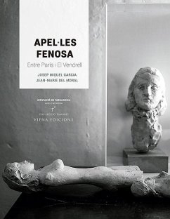 Apel·les Fenosa : Entre París i el Vendrell - Miquel Garcia, Josep; Garcia Garcia, Josep Miquel