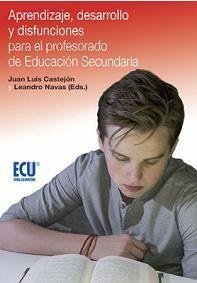Aprendizaje, desarrollo y disfunciones para el profesorado de educación secundaria - Navas Martínez, Leandro; Castejón Costa, Juan L.