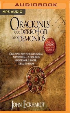 Oraciones Que Derrotan a Los Demonios: Oraciones Para Vencer de Forma Aplastante a Los Demonios - Eckhardt, John