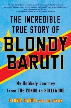 The Incredible True Story of Blondy Baruti: My Unlikely Journey from the Congo to Hollywood - Baruti, Blondy