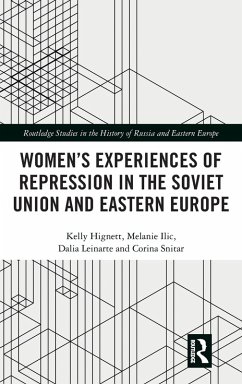 Women's Experiences of Repression in the Soviet Union and Eastern Europe - Hignett, Kelly; Ilic, Melanie; Leinarte, Dalia